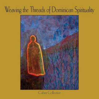 Kniha Weaving the Threads of Dominican Spirituality Cabra Collective