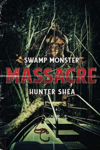 Könyv SWAMP MONSTER MASSACRE Hunter Shea