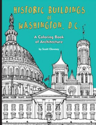 Kniha Historic Buildings of Washington, D.C.: A Coloring Book of Architecture Scott Clowney