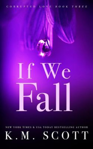 Buch IF WE FALL (CORRUPTED LOVE #3) K. M. Scott
