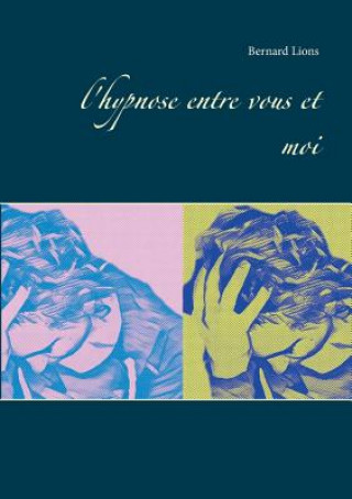 Book l'hypnose entre vous et moi Bernard Lions