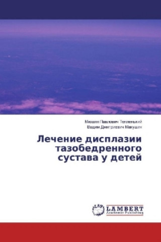 Kniha Lechenie displazii tazobedrennogo sustava u detej Mihail Pavlovich Teplen'kij