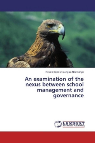 Kniha An examination of the nexus between school management and governance Ncedile Stewart Lungisa Ntsimango