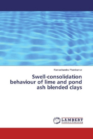 Knjiga Swell-consolidation behaviour of lime and pond ash blended clays Ramachandra Phanikumar