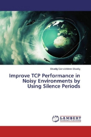 Книга Improve TCP Performance in Noisy Environments by Using Silence Periods Elsadig Gamaleldeen Elsadig
