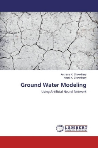 Könyv Ground Water Modeling Archana K. Chowdhary