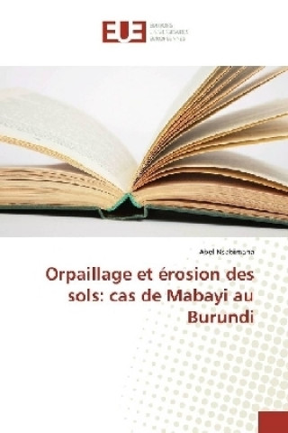 Buch Orpaillage et érosion des sols: cas de Mabayi au Burundi Abel Nsabimana