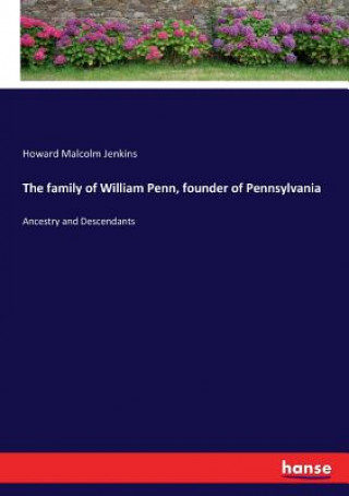 Kniha family of William Penn, founder of Pennsylvania Howard Malcolm Jenkins