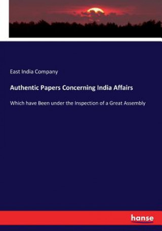 Könyv Authentic Papers Concerning India Affairs East India Company