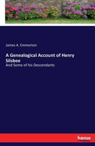 Carte Genealogical Account of Henry Silsbee James A. Emmerton