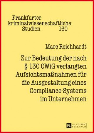 Kniha Zur Bedeutung Der Nach  130 Owig Verlangten Aufsichtsmassnahmen Fuer Die Ausgestaltung Eines Compliance-Systems Im Unternehmen Marc Reichhardt