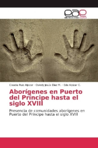 Buch Aborígenes en Puerto del Príncipe hasta el siglo XVIII Claudia Ruiz Alpizar