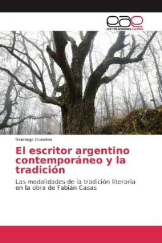 Kniha El escritor argentino contemporáneo y la tradición Santiago Guindon