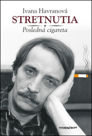 Kniha Stretnutia Posledná cigareta Ivana Havranová