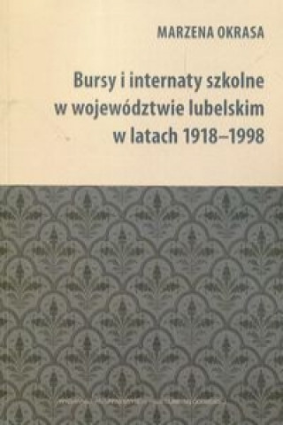 Libro Bursy i internaty szkolne w wojewodztwie lubelskim w latach 1918-1998 Marzena Okrasa