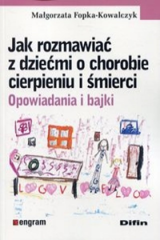 Carte Jak rozmawiac z dziecmi o chorobie cierpieniu i smierci Malgorzata Fopka-Kowalczyk