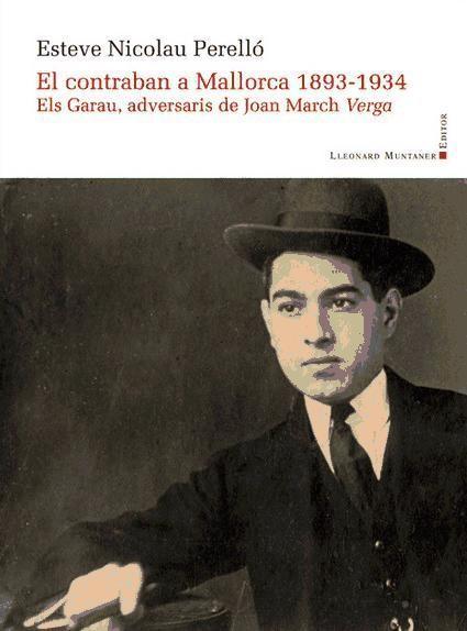 Kniha El contraban a Mallorca 1893-1934: Els Garau, adversaris de Joan March Verga 