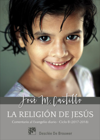 Książka La religión de Jesús. Comentarios al Evangelio diario Ciclo B (2017-2018) JOSE MARIA CASTILLO SANCHEZ