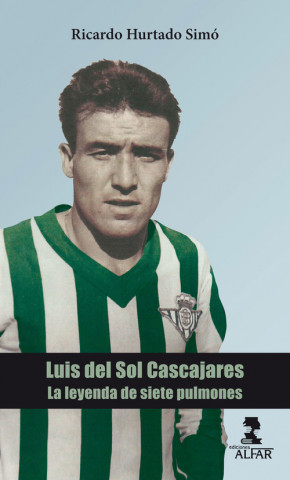 Könyv Luis del Sol Cascajares: la leyenda de siete pulmones RICARDO HURTADO SIMO