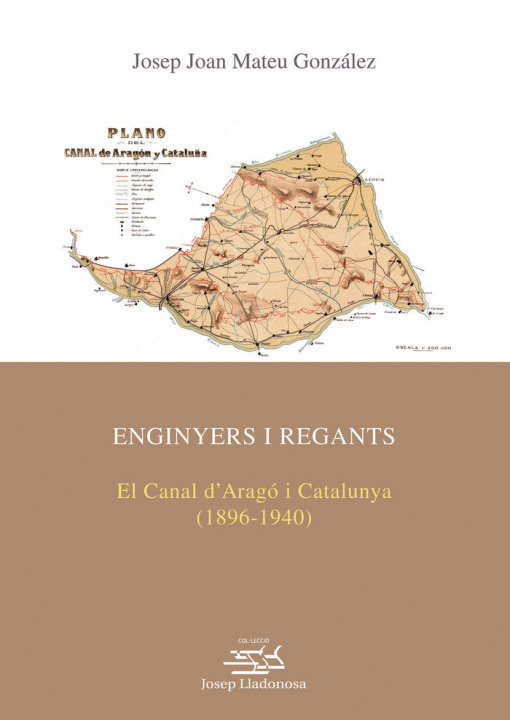 Kniha Enginyers i regants.: El Canal d'Aragó i Catalunya (1896-1940). 