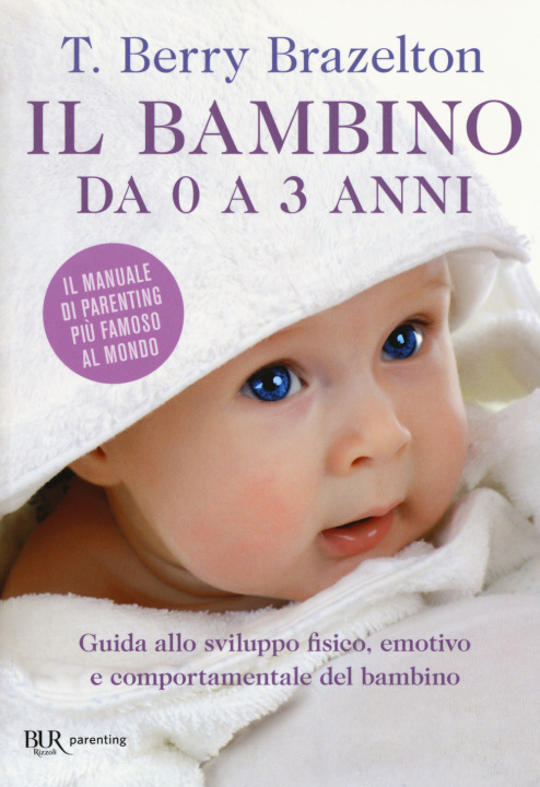 Kniha Il bambino da zero a tre anni. Guida allo sviluppo fisico, emotivo e comportamentale del bambino T. Berry Brazelton