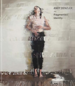 Kniha Andy Denzler: Fragmented Identity Andy Denzler