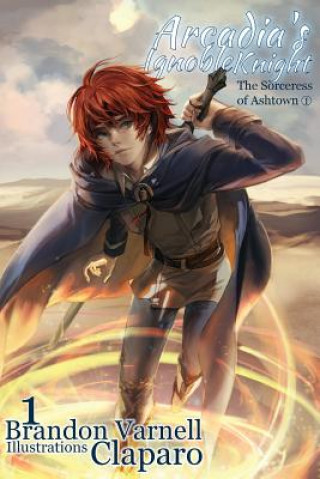 Książka Arcadia's Ignoble Knight, Volume 1 Brandon Varnell