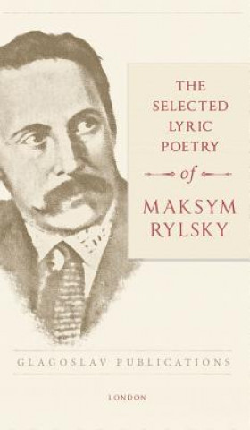 Carte Selected Lyric Poetry Of Maksym Rylsky Maksym Rylsky