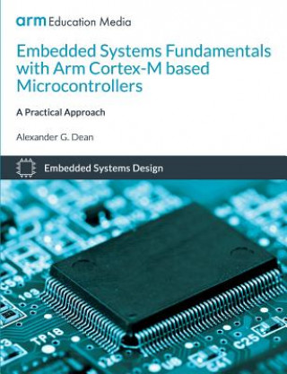 Kniha Embedded Systems Fundamentals with Arm Cortex M Based Microcontrollers Alexander G dean