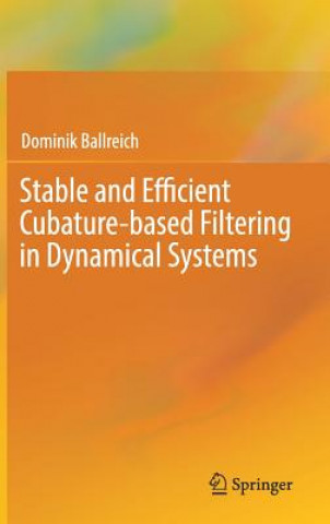 Könyv Stable and Efficient Cubature-based Filtering in Dynamical Systems Dominik Ballreich