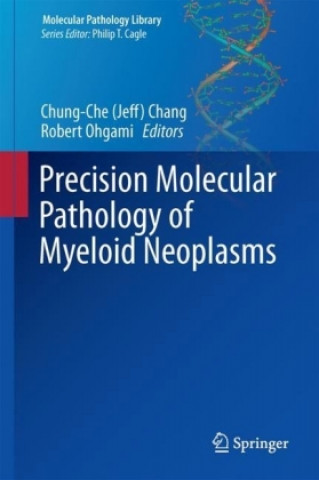 Buch Precision Molecular Pathology of Myeloid Neoplasms Chung-Che (Jeff) Chang