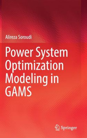 Kniha Power System Optimization Modeling in GAMS Alireza Soroudi