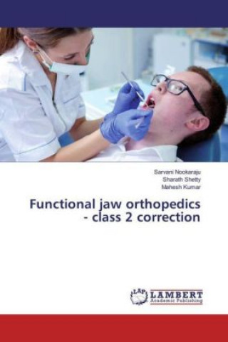 Könyv Functional jaw orthopedics - class 2 correction Sarvani Nookaraju