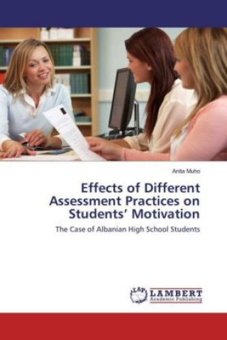 Kniha Effects of Different Assessment Practices on Students' Motivation Anita Muho