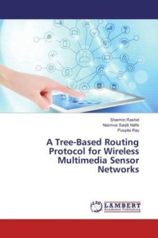 Knjiga A Tree-Based Routing Protocol for Wireless Multimedia Sensor Networks Sharmin Rashid