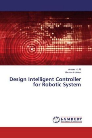 Könyv Design Intelligent Controller for Robotic System Ameer H. Ali