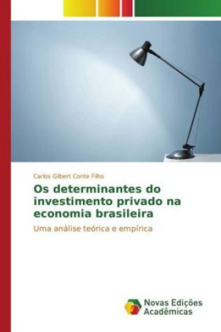 Książka Os determinantes do investimento privado na economia brasileira Carlos Gilbert Conte Filho