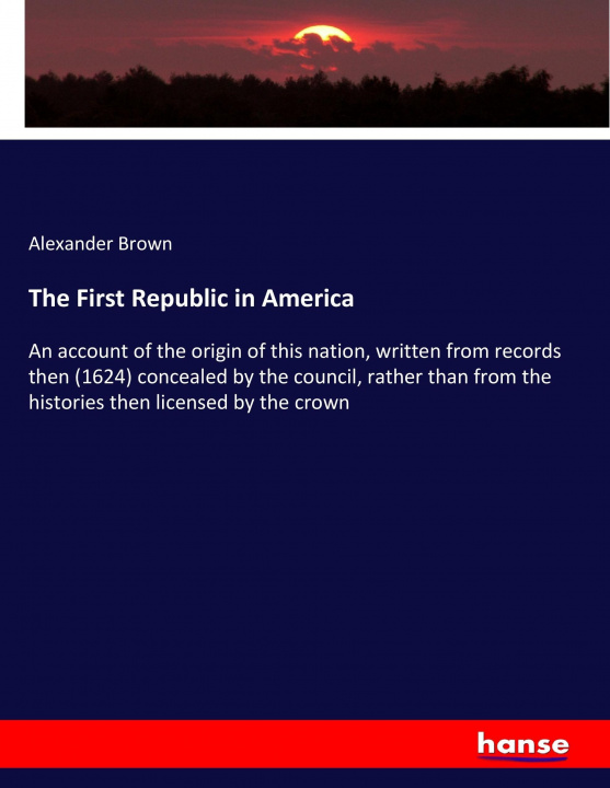 Kniha The First Republic in America Alexander Brown