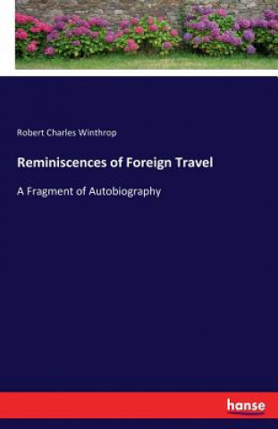 Kniha Reminiscences of Foreign Travel Robert Charles Winthrop