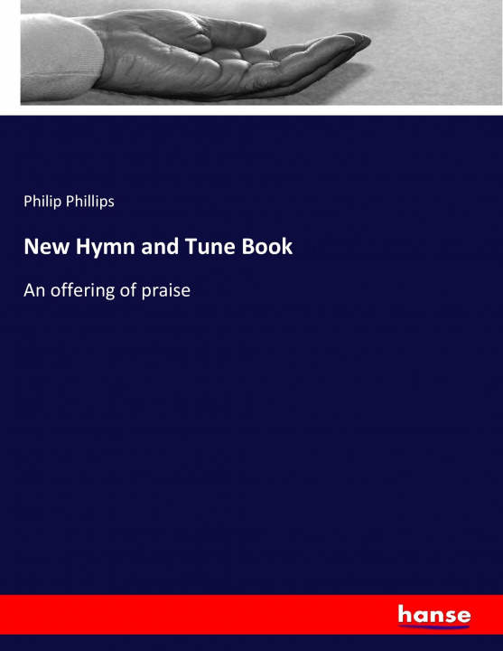 Kniha New Hymn and Tune Book Philip Phillips