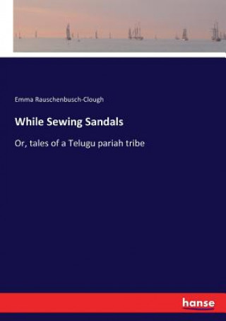 Kniha While Sewing Sandals Emma Rauschenbusch-Clough