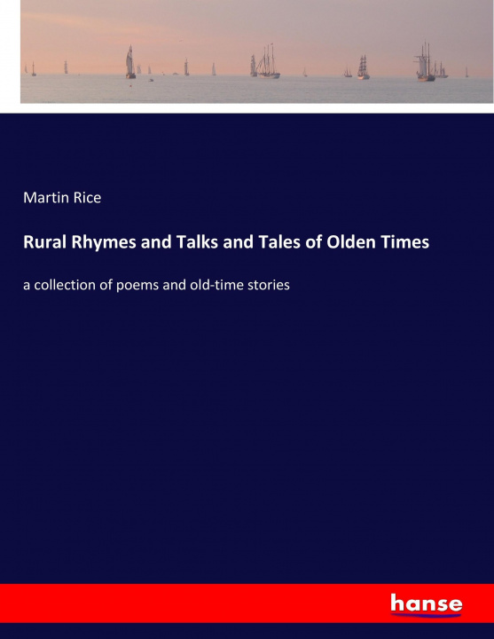 Book Rural Rhymes and Talks and Tales of Olden Times Martin Rice