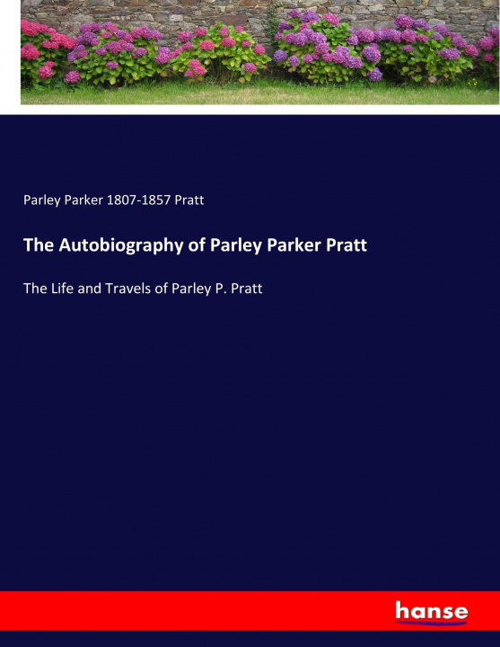 Könyv The Autobiography of Parley Parker Pratt Parley Parker Pratt