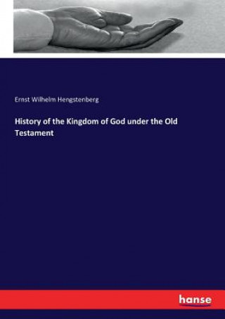 Könyv History of the Kingdom of God under the Old Testament Ernst Wilhelm Hengstenberg