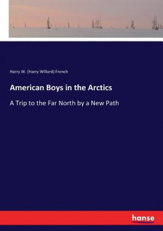 Könyv American Boys in the Arctics Harry W. (Harry Willard) French