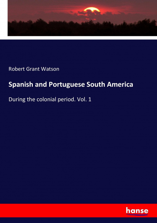 Carte Spanish and Portuguese South America Robert Grant Watson