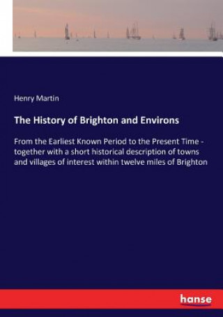 Carte History of Brighton and Environs Henry Martin