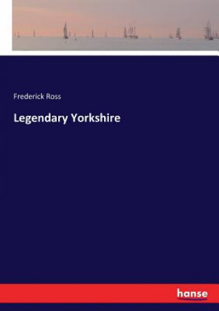 Kniha Legendary Yorkshire Frederick Ross