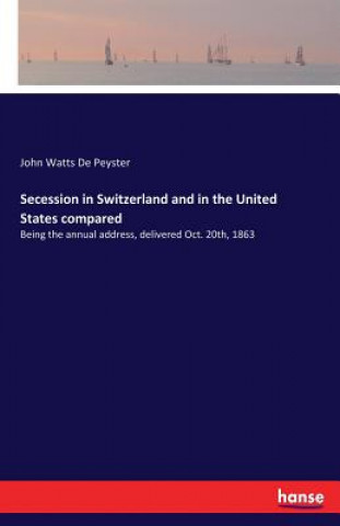 Kniha Secession in Switzerland and in the United States compared John Watts de Peyster