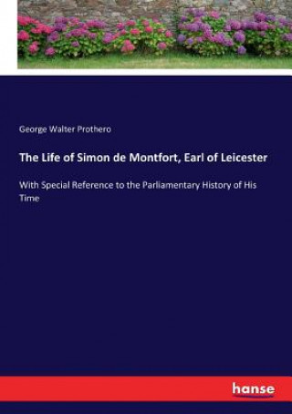 Knjiga Life of Simon de Montfort, Earl of Leicester George Walter Prothero